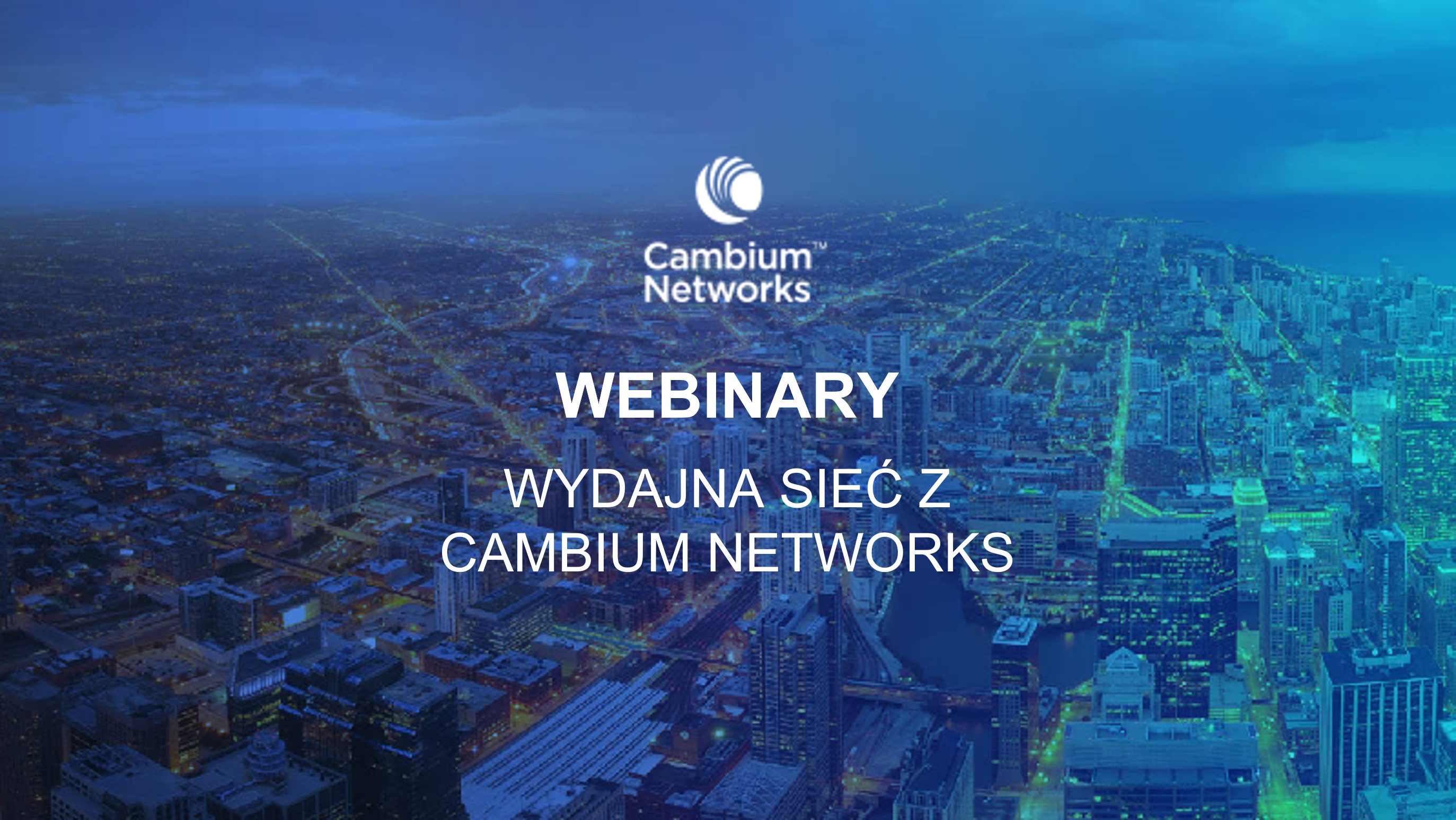 Wydajna sieć z Cambium Networks – rusza letnia edycja webinarów.